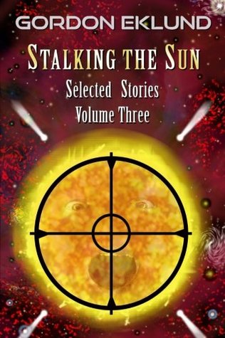 [6291b] ^Read^ Stalking the Sun: Selected Stories, Volume Three - Gordon Eklund *PDF~