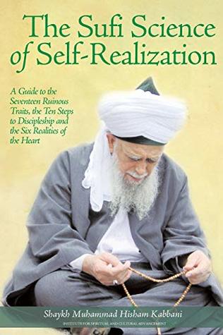 [7f2da] ^F.u.l.l.* ^D.o.w.n.l.o.a.d* The Sufi Science of Self-Realization: A Guide to the Seventeen Ruinous Traits, the Ten Steps to Discipleship and the Six Realities of the Heart - Shaykh Muhammad Hisham Kabbani *ePub*