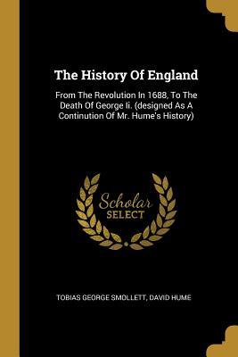 [9d7c4] %Read@ The History Of England: From The Revolution In 1688, To The Death Of George Ii. (designed As A Continution Of Mr. Hume's History) - Tobias Smollett *PDF#