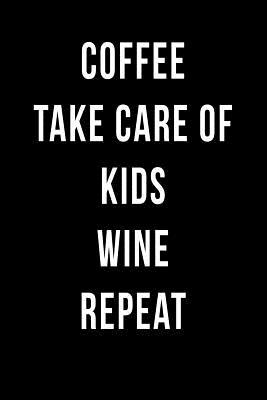 [ec1ac] !Read~ Coffee Take Care of Kids Wine Repeat: Blank Lined Journal -  ^P.D.F*