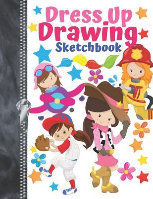 [132d3] %Read* Dress Up Drawing Sketchbook: Fuel The Imagination Pretend Make-Believe Doodling & Drawing Art Book For Girls -  #PDF%