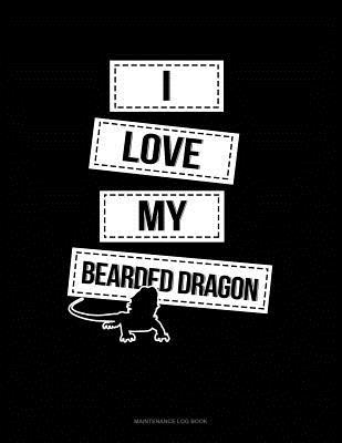 [30d1b] *Read~ I Love My Bearded Dragon: Maintenance Log Book -  ~e.P.u.b!