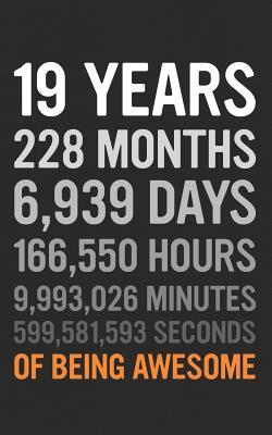 [1e25c] ~R.e.a.d% 19 Years: 19th Birthday Gift 19 Nineteen Years Old, Months, Days, Hours, Minutes, Seconds of Being Awesome! Anniversary Bday Notebook Journal & Planner Gift! - Years Years @ePub#