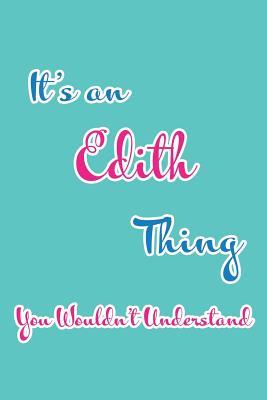 [4c9e3] @Full% !Download% It's an Edith Thing You Wouldn't Understand: Blank Lined 6x9 Name Monogram Emblem Journal/Notebooks as Birthday, Anniversary, Christmas, Thanksgiving, Mother's Day, Grandparents day, any other Holiday or occasion Gifts For Girls and Women - Real Joy Publications ~PDF%