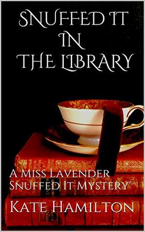 [f7f02] %Read* Snuffed it in the library: A Miss Lavender Snuffed It Mystery - Kate Hamilton ~e.P.u.b*