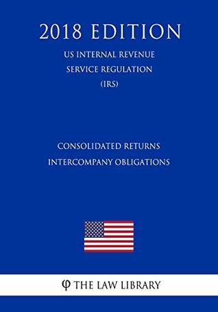 [c3f08] @R.e.a.d% %O.n.l.i.n.e% Consolidated Returns - Intercompany Obligations (US Internal Revenue Service Regulation) (IRS) (2018 Edition) - The Law Library %P.D.F!