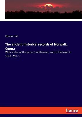 [6f744] #Read~ The ancient historical records of Norwalk, Conn.; - Edwin Hall !PDF^