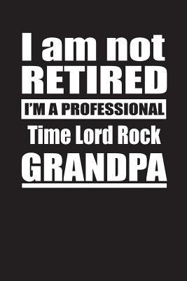 [ebdf4] #Full~ %Download^ I Am Not Retired I'm A Professional Time Lord Rock Grandpa: Blank Lined Notebook Journal - Retyre Publishing #e.P.u.b#