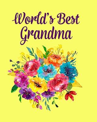 [f669c] *Download@ World's Best Grandma: Colorful Floral Bouquet Notebook For Grandma 100 Pages 8x10 Notebook Gift Idea For Grandmothers - Hustlagirl %P.D.F#