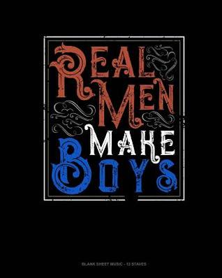 [0156e] !Full~ ~Download* Real Men Make Boys: Blank Sheet Music - 12 Staves -  *PDF!