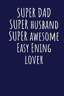 [b9658] !Full@ @Download@ Super Dad Super Husband Super Awesome Easy Ening Lover: Blank Lined Blue Notebook Journal - Superdad Publishing !PDF%