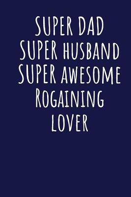 1aa3c] !D.o.w.n.l.o.a.d@ Super Dad Super Husband Super Awesome Rogaining Lover: Blank Lined Blue Notebook Journal - Superdad Publishing @ePub^