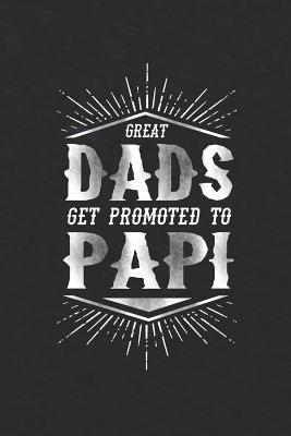 [e8262] ~Download* Great Dads Get Promoted To Papi: Family life grandpa dad men father's day gift love marriage friendship parenting wedding divorce Memory dating Journal Blank Lined Note Book -  ~PDF!