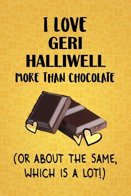 [fd70f] #Read^ !Online^ I Love Geri Halliwell More Than Chocolate (Or About The Same, Which Is A Lot!): Geri Halliwell Designer Notebook - Gorgeous Gorgeous Books #e.P.u.b~