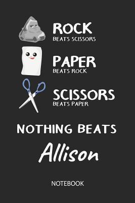 762c7] %D.o.w.n.l.o.a.d# Nothing Beats Allison - Notebook: Rock - Paper - Scissors - Game Pun - Blank Lined Kawaii Personalized & Customized Name School Notebook / Journal for Girls & Women. Cute Desk Accessories & First Day Of School, Birthday, Christmas & Name Day Gift. - Rockpaperscissors Publishing ^e.P.u.b!