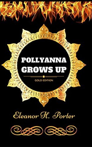 [91ded] *R.e.a.d! Pollyanna Grows Up: By Eleanor H. Porter - Illustrated - Eleanor H. Porter !e.P.u.b~