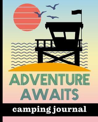 [d6b06] ^Read^ Adventure Awaits - Camping Journal: Ultimate Journal For Campers With Beach Scene Cover Design - Keep track of Campsites, What To Pack, Meals, Activities & So Much More - Hj Designs %e.P.u.b~