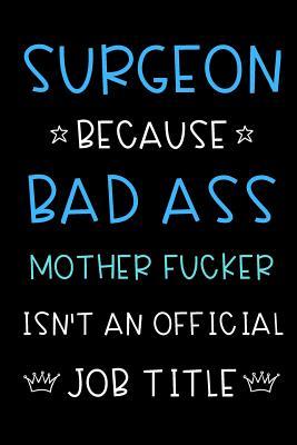 [cfde1] ~R.e.a.d* #O.n.l.i.n.e^ Surgeon Because Bad Ass Mother Fucker Isn't An Official Title: Funny Gag Professional Occupation Journal Diary Notebook with Blue White Font. For Birthday, Anniversary, Christmas, New Work Hire, Promotion, Graduation Gifts for Men and Women. - Jessica H Stevens Publishing @PDF#