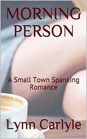 [99d66] @F.u.l.l.^ ^D.o.w.n.l.o.a.d# MORNING PERSON: A Small Town Spanking Romance - Lynn Carlyle !e.P.u.b#