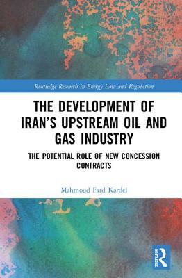 [83322] #F.u.l.l.! %D.o.w.n.l.o.a.d* The Development of Iran's Upstream Oil and Gas Industry: The Potential Role of New Concession Contracts - Mahmoud Fard Kardel ~P.D.F!