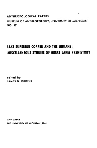 [99e12] *Read^ ~Online^ Lake Superior Copper and the Indians: Miscellaneous Studies of Great Lakes Prehistory - James B. Griffin ^ePub%