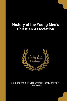 [8f4cf] ^Download! History of the Young Men's Christian Association - L.L. Doggett @ePub*