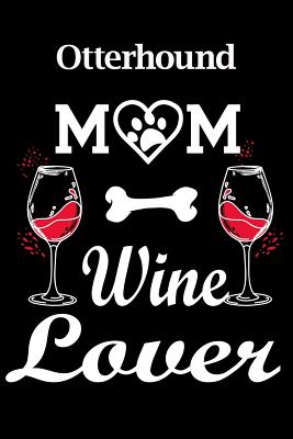 [9da7a] @Read! Otterhound Mom Wine Lover: Fun Dog Mom Notebook Journal. Matte Soft Cover with 120 Blank Lined Pages - Casi Art !P.D.F@