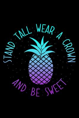 [52fb7] @Download^ Stand Tall Wear a Crown and Be Sweet: A Cute Notebook for the Tropical Pineapple Loving Writer - Emily C. Tess *PDF!