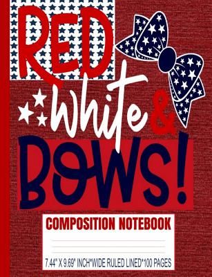 [31a6c] *R.e.a.d~ @O.n.l.i.n.e# Red White & Bows Composition Notebook: Cute Girls Hair Bows/4th Of July USA Patriotic/Wide Ruled Primary Copy Exercise Book/Red Denim Soft Cover/Kids Elementary School Supplies/Student Teacher/7.44 x 9.69/Glossy/100 Pages/Daily Creative Writing Journal - American Legends @ePub%