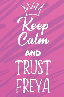 [d1d93] *Full^ #Download% Keep Calm And Trust Freya: Funny Loving Friendship Appreciation Journal and Notebook for Friends Family Coworkers. Lined Paper Note Book. - Steven L Rankin Publishing %e.P.u.b%