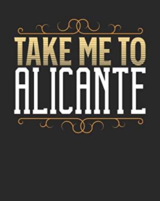 [ac894] @R.e.a.d^ Take Me To Alicante: Alicante Travel Journal- Alicante Vacation Journal - 150 Pages 8x10 - Packing Check List - To Do Lists - Outfit Planner And Much More -  *PDF@