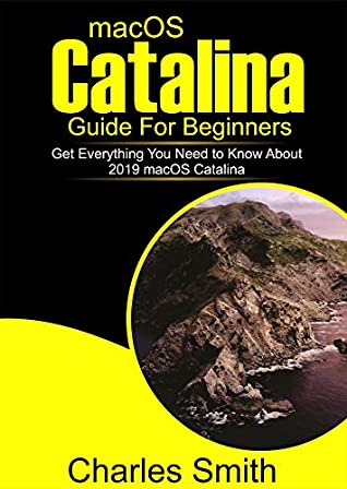 [294cc] *Download@ macOS Catalina Guide For Beginners: Get Everything You Need to Know About 2019 macOS Catalina - Charles Smith ^PDF#