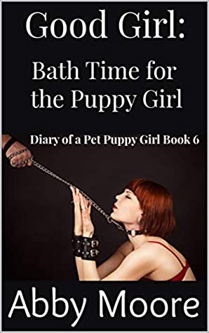 8f6ab] !D.o.w.n.l.o.a.d^ Good Girl: Bath Time (Diary of a Pet Puppy Girl Book 6) - Abby Moore @e.P.u.b^