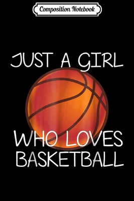 [a235e] !Full! @Download% Composition Notebook: Just A Girl Who Loves Basketball Sport Gift Journal/Notebook Blank Lined Ruled 6x9 100 Pages - Magdalena Straub *P.D.F@