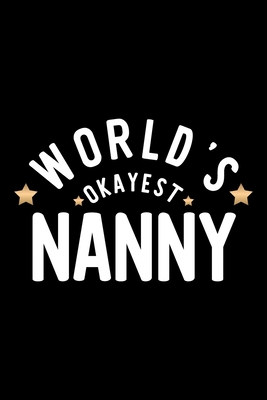 [962d3] ^Download~ World's Okayest Nanny: Nice Notebook for Nanny Funny Christmas Gift Idea for Nanny Nanny Journal 100 pages 6x9 inches - Funny Journals For Nanny @e.P.u.b!