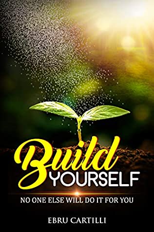 [a702c] ^R.e.a.d@ Build Yourself: No one else will do it for you - EBRU CARTILLI %PDF!