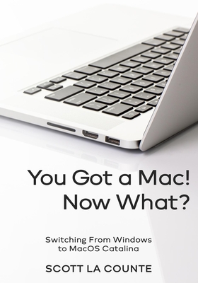 [b8f60] ^R.e.a.d# ^O.n.l.i.n.e# You Got a Mac! Now What?: Switching from Windows to Macos Catalina - Scott La Counte !P.D.F^