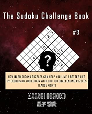 27758] %D.o.w.n.l.o.a.d* The Sudoku Challenge Book #2: How Hard Sudoku Puzzles Can Help You Live a Better Life By Exercising Your Brain With Our 100 Challenging Puzzles (Large Print) - Masaki Hoshiko *PDF%