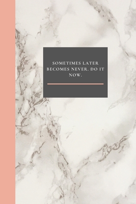 [5a90e] ^F.u.l.l.! *D.o.w.n.l.o.a.d# Sometimes Later Becomes Never. Do It Now.: Marble College Ruled - Inspirational Quote Notebook - Cute gift for Kids Women and Girls - 110 Pages, Blank, Unlined 6 x 9 -  #PDF*