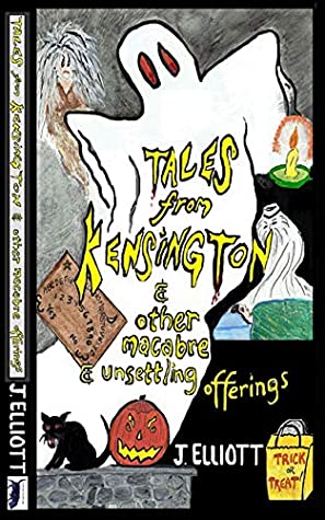 [bb082] !Full# @Download! Tales From Kensington: & Other Macabre and Unsettling Offerings - J. Elliott %ePub%