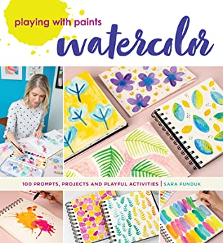 [e34c3] ^R.e.a.d! @O.n.l.i.n.e* Playing with Paints - Watercolor: 100 Prompts, Projects and Playful Activities - Sara Funduk ^PDF^