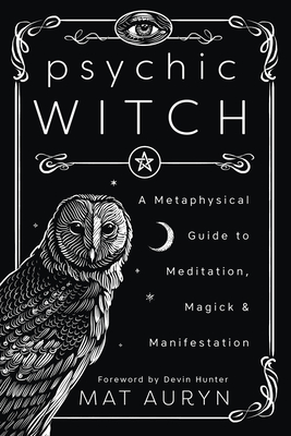 [231d7] *R.e.a.d~ Psychic Witch: A Metaphysical Guide to Meditation, Magick & Manifestation - Mat Auryn @ePub*