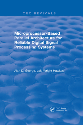 [9361d] ^R.e.a.d* Microprocessor-Based Parallel Architecture for Reliable Digital Signal Processing Systems - Alan D. George !PDF@