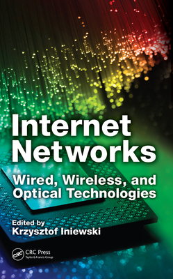 [2012b] %Full~ #Download^ Internet Networks: Wired, Wireless, and Optical Technologies - Krzysztof (Kris) Iniewski %P.D.F%